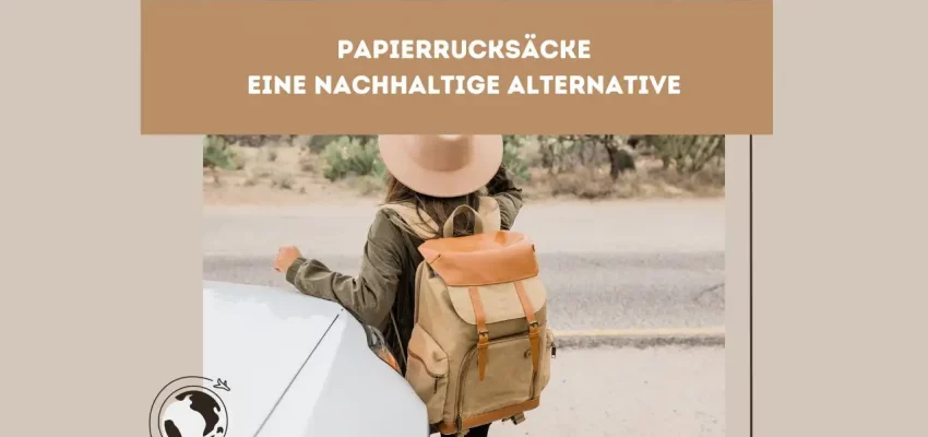Innovative Rückkehr zur Natur: Paper & Sons Kraftpapier-Rucksäcke